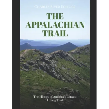 The Appalachian Trail: The History of America's Longest Hiking Trail