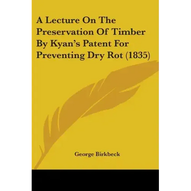 A Lecture On The Preservation Of Timber By Kyan's Patent For Preventing Dry Rot (1835)