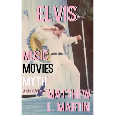 Elvis: MUSIC, MOVIES, MYTH: (a biography)