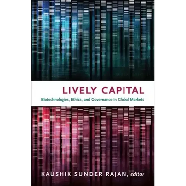 Lively Capital: Biotechnologies, Ethics, and Governance in Global Markets