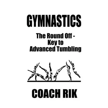 Gymnastics: The Round Off - Key to Advanced Tumbling