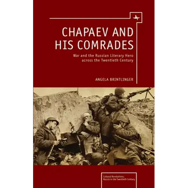 Chapaev and His Comrades: War and the Russian Literary Hero Across the Twentieth Century