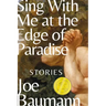 Sing with Me at the Edge of Paradise: Stories