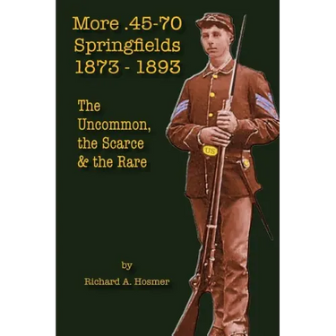 More .45-70 Springfields, 1873-1893: The Uncommon, the Scarce & the Rare