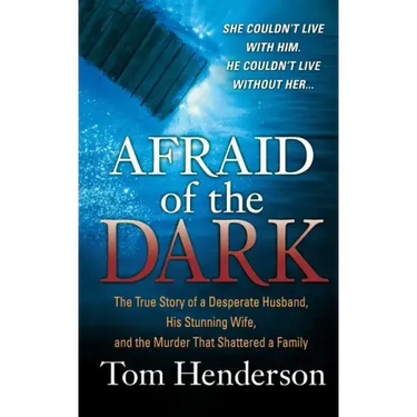 Afraid of the Dark: The True Story of a Reckless Husband, His Stunning Wife, and the Murder That Shattered a Family