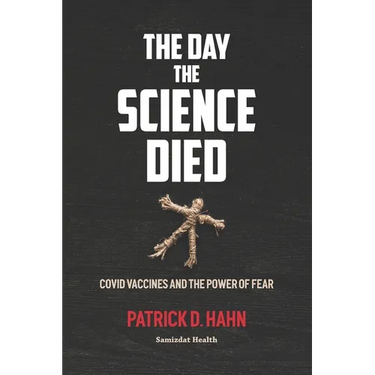 The Day the Science Died: Covid Vaccines and the Power of Fear