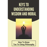Keys To Understanding Wisdom And Moral: How To Know Tao Te Ching Philosophy: Virtue Is Wisdom Socrates