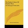 The Father's Story Of Charley Ross: The Kidnapped Child (1876)