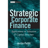 Strategic Corporate Finance: Applications in Valuation and Capital Structure