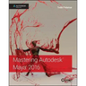 Mastering Autodesk Maya 2016: Autodesk Official Press