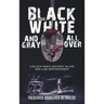 Black, White, and Gray All Over: A Black Man's Odyssey in Life and Law Enforcement: A Black Man's Odyssey in Law Enforcement