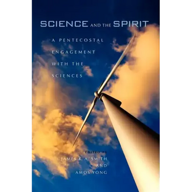 Science and the Spirit: A Pentecostal Engagement with the Sciences