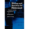 Writing and Rewriting the Holocaust: Narrative and the Consequences of Interpretation