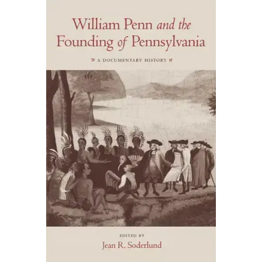 William Penn and the Founding of Pennsylvania, 1680-1684: A Documentary History