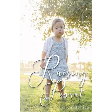 Raising Peanut: Raising Our Adoptive Daughter Who Happens to Have Down Syndrome and Autism
