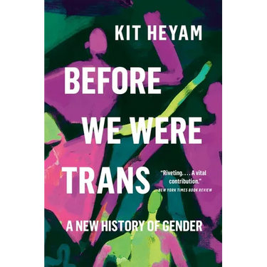 Before We Were Trans: A New History of Gender