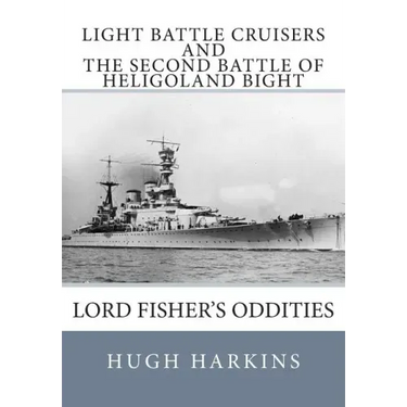 Light Battle Cruisers and The Second Battle of Heligoland Bight: Lord Fisher's Oddities
