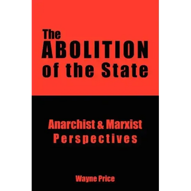The Abolition of the State: Anarchist and Marxist Perspectives