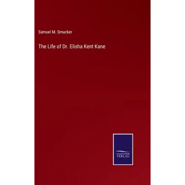 The Life of Dr. Elisha Kent Kane