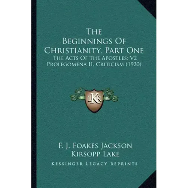 The Beginnings of Christianity, Part One: The Acts of the Apostles; V2 Prolegomena II, Criticism (1920)