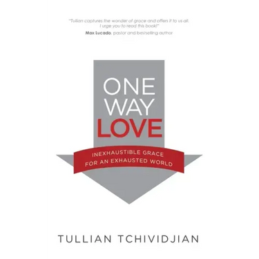 One Way Love: Inexhaustible Grace for an Exhausted World