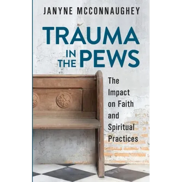 Trauma in the Pews: The Impact on Faith and Spiritual Practices