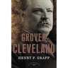 Grover Cleveland: The American Presidents Series: The 22nd and 24th President, 1885-1889 and 1893-1897