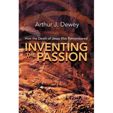 Inventing the Passion: How the Death of Jesus Was Remembered