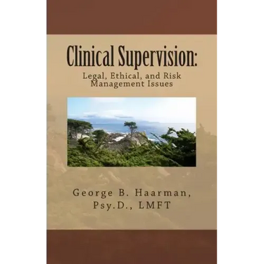 Clinical Supervision: Legal, Ethical, and Risk Management Issues