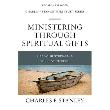 Ministering Through Spiritual Gifts: Use Your Strengths to Serve Others
