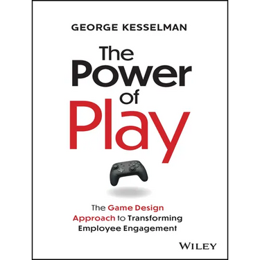 The Power of Play: The Game Design Approach to Transforming Employee Engagement