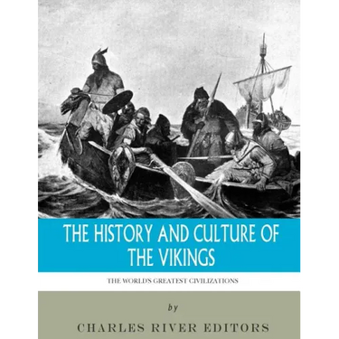 The World's Greatest Civilizations: The History and Culture of the Vikings
