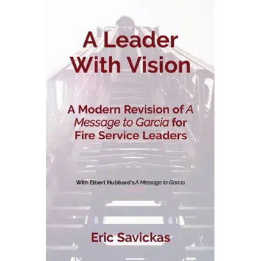 A Leader With Vision: A Modern Revision of A Message to Garcia for Fire Service Leaders