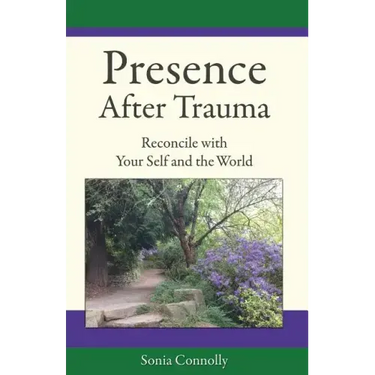 Presence After Trauma: Reconcile with Your Self and the World