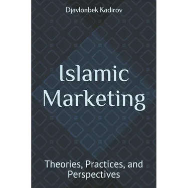 Islamic Marketing: Theories, Practices, and Perspectives
