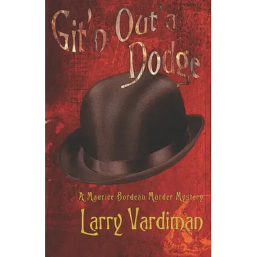 Git'n Out'a Dodge: A Maurice Bordeau Murder Mystery