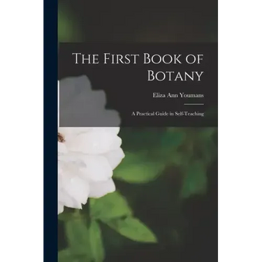 The First Book of Botany: A Practical Guide in Self-teaching