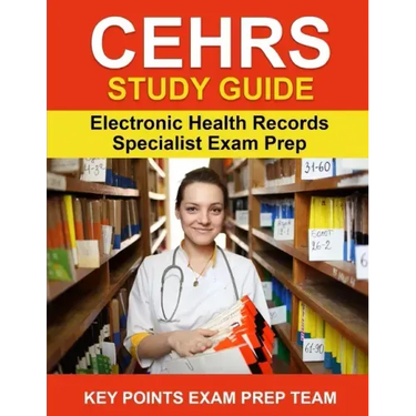 CEHRS Study Guide: Electronic Health Record Specialist Exam Prep