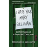 I Hate You, Mary Sullivan: A Memoir of Inherited Trauma