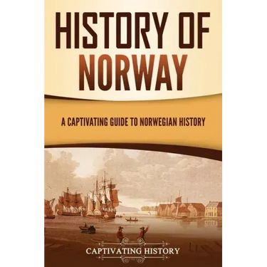 History of Norway: A Captivating Guide to Norwegian History