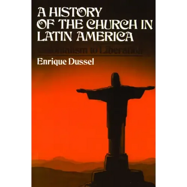 A History of the Church in Latin America: Colonialism to Liberation