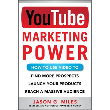 YouTube Marketing Power: How to Use Video to Find More Prospects, Launch Your Products, and Reach a Massive Audience