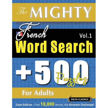 The Mighty French Word Search - 500 Puzzles for Adults - Delta Classics - Giant Edition - Find 10,000 Words, the Ultimate Challenge!