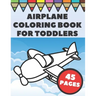 Airplanes Coloring Book For Toddlers: Big and Simple Images with Fun Planes, Helicopters and Flying Vehicles, Gift for Kids and Preschoolers