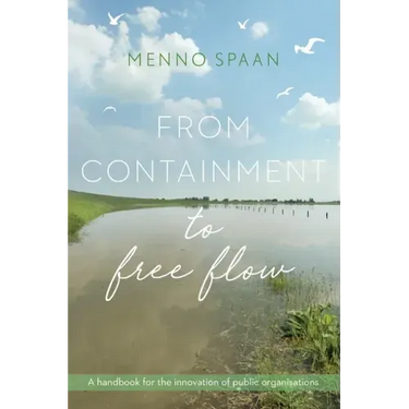 From Containment to Free Flow: A handbook for the innovation of public organisations