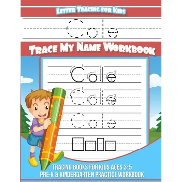 Cole Letter Tracing for Kids Trace my Name Workbook: Tracing Books for Kids ages 3 - 5 Pre-K & Kindergarten Practice Workbook