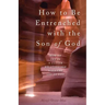 How to Be Entrenched with the Son of God: How to Get In a Closer Relationship with the Son of God