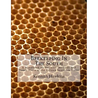 Beekeeping In The South: A Handbook on Seasons, Methods and Honey Flora of the Fifteen Southern States