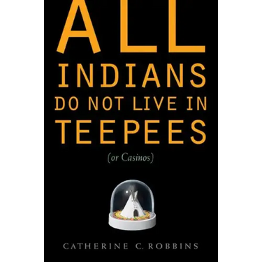 All Indians Do Not Live in Teepees (or Casinos)