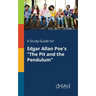 A Study Guide for Edgar Allan Poe's "The Pit and the Pendulum"